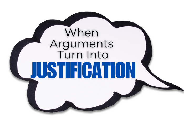When Arguments Turn Into Justification